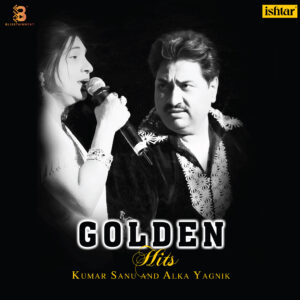 KUMAR SANU AND ALKA YAGNIK GOLDEN HITS - KUMAR SANU AND ALKA YAGNIK